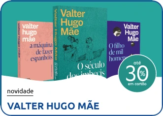 Ir para a campanha de autor Valter Hugo Mãe, com descontos até -30%.